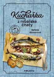 Kuchařka z rybářské chaty - Nataša Richterová - Kuchařky a nápoje Kuchařka z rybářské chaty