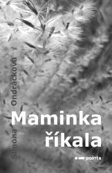 Maminka říkala - Simona Ondráčková - Poezie a básně Maminka říkala