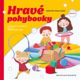 Hravé pohybovky - Tematické pohybové hry pro děti předškolního věku - Gabriela Vávrovská - Společenské hry Hravé pohybovky