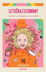 Letuška z economy aneb co na Instagramu neuvidíte - Petra Š. Jirglová - Cestopisy a reportáže Letuška z economy aneb co na Instagramu neuvidíte