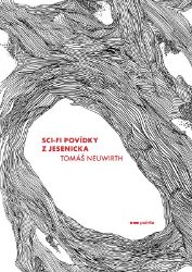 Sci-fi povídky z Jesenicka - Tomáš Neuwirth - Sci-fi Sci-fi povídky z Jesenicka