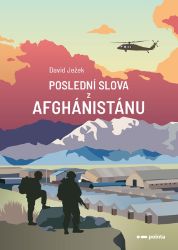 Poslední slova z Afghánistánu - David Ježek - Politici Poslední slova z Afghánistánu