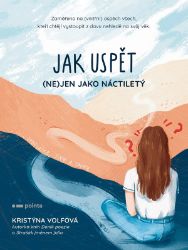 Jak uspět (ne)jen jako náctiletý - Kristýna Volfová - Motivační knihy Jak uspět (ne)jen jako náctiletý