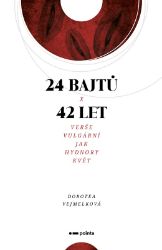 24 bajtů x 42 let - Dorotea Vejmelková - Poezie a básně 24 bajtů x 42 let