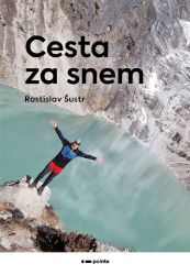 Cesta za snem - Rostislav Šustr - Cestopisy a reportáže Cesta za snem