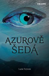 Azurově šedá - Lucie Pejšová - Young Adult Azurově šedá
