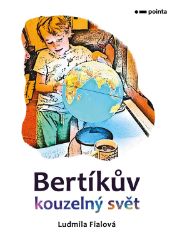 Bertíkův kouzelný svět - Ludmila Fialová - Beletrie pro děti a mládež Bertíkův kouzelný svět