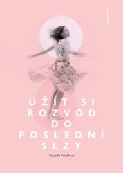 Užít si rozvod do poslední slzy - Romány pro ženy Užít si rozvod do poslední slzy