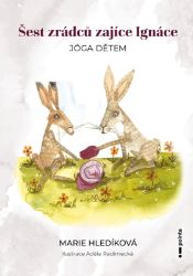 Šest zrádců zajíce Ignáce - Marie Hledíková - Pohádky pro děti o zvířátkách Šest zrádců zajíce Ignáce