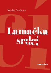 Lamačka srdcí - Anežka Vaňková - Romány pro ženy Lamačka srdcí