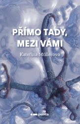Přímo Tady, Mezi Vámi - Kateřina Müllerová - Sci-fi Přímo Tady, Mezi Vámi