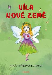 Víla nové země - Pavlína Přibylová Blažková - Pohádky pro děti o vílách Víla nové země