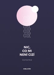 Nic, co mi není cizí - Jana Knechtlová - Česká a slovenská poezie Nic, co mi není cizí
