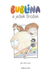 Bublina a ježek Brožek - Jan Bambas - Dobrodružné knihy pro děti Bublina a ježek Brožek