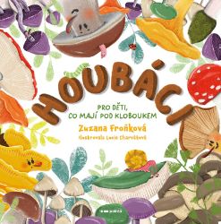 Houbáci - Zuzana Froňková - Pohádky pro děti Houbáci