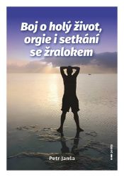 Boj o holý život, orgie i setkání se žralokem - Petr Jansa - Cestopisy a reportáže Boj o holý život, orgie i setkání se žralokem