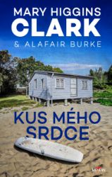 Kus mého srdce - Mary Higgins Clark,Alafair Burke - Světové detektivky Kus mého srdce