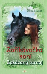 Zaříkávačka koní - Zakázaný turnaj - Gina Mayer - Knihy pro dívky Zaříkávačka koní - Zakázaný turnaj