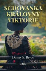Schovanka královny Viktorie - Denny S. Bryce - Historické romány Schovanka královny Viktorie