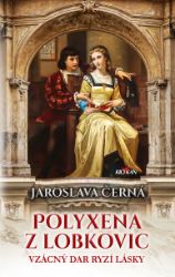 Polyxena z Lobkovic - Vzácný dar ryzí lásky Polyxena z Lobkovic - Vzácný dar ryzí lásky
