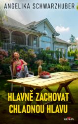 Hlavně zachovat chladnou hlavu - Angelika Schwarzhuber - Romány pro ženy Hlavně zachovat chladnou hlavu