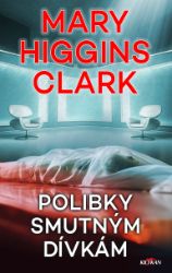 Polibky smutným dívkám - Mary Higgins Clark - Detektivky a napětí Polibky smutným dívkám
