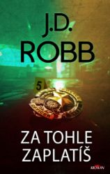 Za tohle zaplatíš - J. D. Robb - Světové detektivky Za tohle zaplatíš
