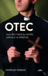 Otec - Jsou věci, které by neměly uniknout na veřejnost - Patricie Farská - Romány Otec - Jsou věci, které by neměly uniknout na veřejnost