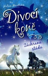 Divocí koně 2 - Záchrana stáda - Helen Martins - Beletrie pro děti a mládež Divocí koně 2 - Záchrana stáda