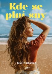 Kde se plní sny - Ella Thompson - Romány pro ženy Kde se plní sny