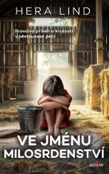 Ve jménu milosrdenství - Pravdivý příběh o krutosti v pěstounské péči - Hera Lind - Světová beletrie Ve jménu milosrdenství - Pravdivý příběh o krutosti v pěstounské péči