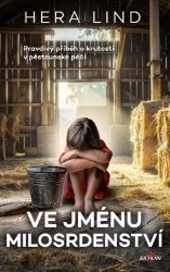 Ve jménu milosrdenství - Pravdivý příběh o krutosti v pěstounské péči - Hera Lind - Světová beletrie Ve jménu milosrdenství - Pravdivý příběh o krutosti v pěstounské péči