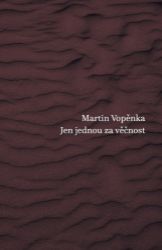 Jen jednou za věčnost - Martin Vopěnka - Poezie a básně Jen jednou za věčnost