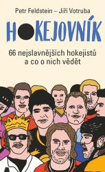 Hokejovník - 66 nejslavnějších hokejistů a co o nich vědět - Petr Feldstein - Hokej Hokejovník - 66 nejslavnějších hokejistů a co o nich vědět