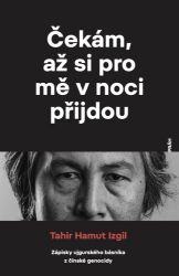 Čekám, až si pro mě v noci přijdou - Zápisky ujgurského básníka z čínské genocidy - Tahir Hamut Izgil - Mezinárodní vztahy Čekám, až si pro mě v noci přijdou - Zápisky ujgurského básníka z čínské genocidy