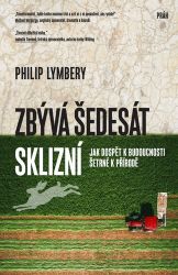 Zbývá šedesát sklizní - Jak dospět k budoucnosti šetrné k přírodě