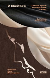 V klášteře - Zpověď bývalé karmelitánské mnišky - Catherine Coldstream - Světová beletrie V klášteře - Zpověď bývalé karmelitánské mnišky