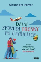 Další zpovědi trosky po čtyřicítce - Alexandra Potter - Romány Další zpovědi trosky po čtyřicítce