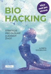 Biohacking - Strategie pro dlouhý a zdravý život - Alžběta Shejbalová - Psychologie Biohacking - Strategie pro dlouhý a zdravý život