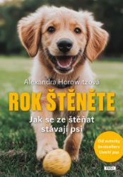 Rok štěněte - Jak se ze štěňat stávají psi - Alexandra Horowitz - Psi Rok štěněte - Jak se ze štěňat stávají psi