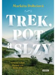 Trek, pot a slzy - Cesta na vrcholy Pyrenejí a do hlubin duše Trek, pot a slzy - Cesta na vrcholy Pyrenejí a do hlubin duše
