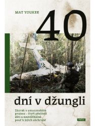 40 dní v džungli - Zázrak v amazonském pralese - Mat Youkee - Biografie a autobiografie 40 dní v džungli - Zázrak v amazonském pralese