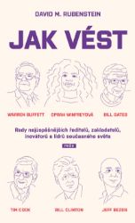 Jak vést - Rady nejúspěšnějších ředitelů, zakladatelů, inovátorů a lídrů současného světa - David M. Rubenstein - Psychologie Jak vést - Rady nejúspěšnějších ředitelů, zakladatelů, inovátorů a lídrů současného světa