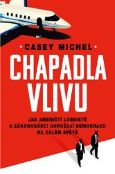 Chapadla vlivu - Jak američtí lobbisté a zákonodárci ohrožují demokracii na celém světě Chapadla vlivu - Jak američtí lobbisté a zákonodárci ohrožují demokracii na celém světě