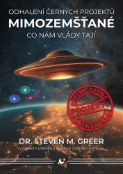 Mimozemšťané - Odhalení černých projektů, Co nám vlády tají - Steven M. Greer - Naučná literatura Mimozemšťané - Odhalení černých projektů, Co nám vlády tají