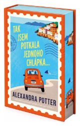 Tak jsem potkala jednoho chlápka… - Alexandra Potter - Romány pro ženy Tak jsem potkala jednoho chlápka…