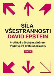 Síla všestrannosti - Proč lidé s širokým záběrem triumfují ve světě specialistů - David Epstein - Psychologie Síla všestrannosti - Proč lidé s širokým záběrem triumfují ve světě specialistů