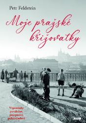 Moje pražské křižovatky - Vzpomínky poválečné, posrpnové, polistopadové