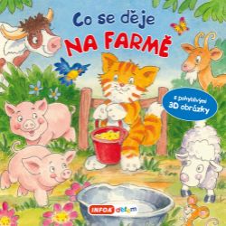 Co se děje na farmě? Leporelo s pohyblivými 3D obrázky - Leporela pro děti Co se děje na farmě? Leporelo s pohyblivými 3D obrázky
