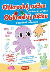 Obkresluj ručku - Oblíbená zvířátka / Obkresľuj rúčku - Obľubené zvieratká + samolepky Obkresluj ručku - Oblíbená zvířátka / Obkresľuj rúčku - Obľubené zvieratká + samolepky